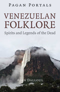 Pagan Portals - Venezuelan Folklore by Alan  U. Dalul