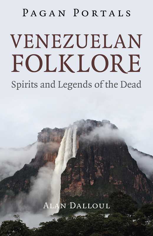 Pagan Portals - Venezuelan Folklore by Alan  U. Dalul
